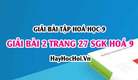 Giải bài 2 trang 27 SGK Hoá 9: Natri hiđroxit tính chất vật lí, tính chất hoá học, điều chế và ứng dụng